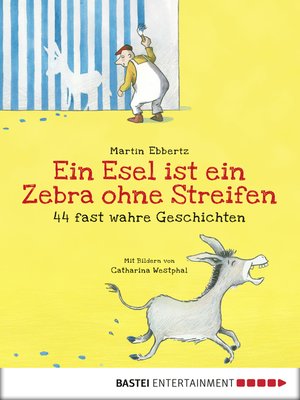 cover image of Ein Esel ist ein Zebra ohne Streifen--44 fast wahre Geschichten